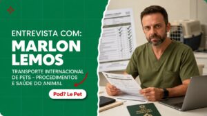 Viajar com pet: Dr. Marlon Lemos no Pod? Le Pet sobre transporte internacional de pets